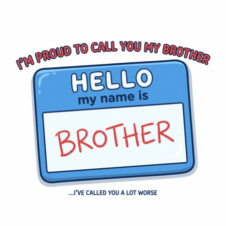Proud To Call You Brother